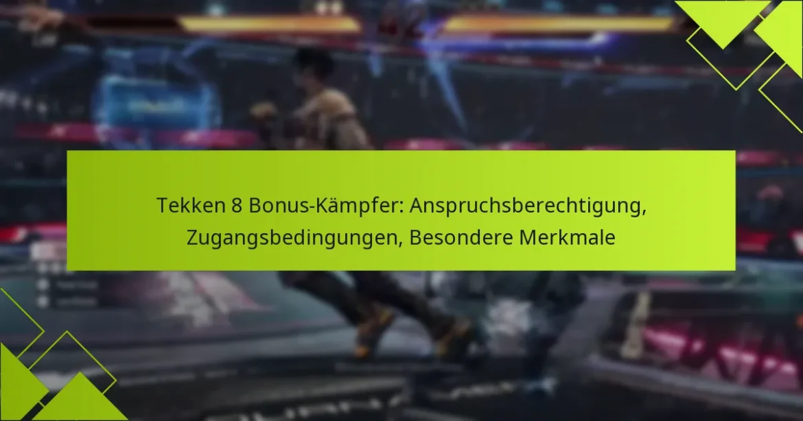Tekken 8 Bonus-Kämpfer: Anspruchsberechtigung, Zugangsbedingungen, Besondere Merkmale