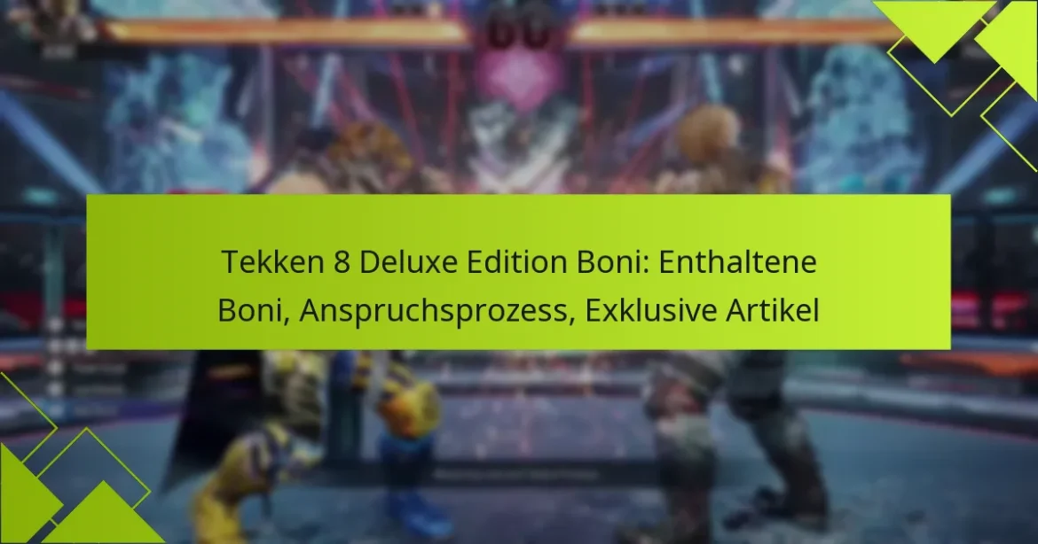 Tekken 8 Deluxe Edition Boni: Enthaltene Boni, Anspruchsprozess, Exklusive Artikel