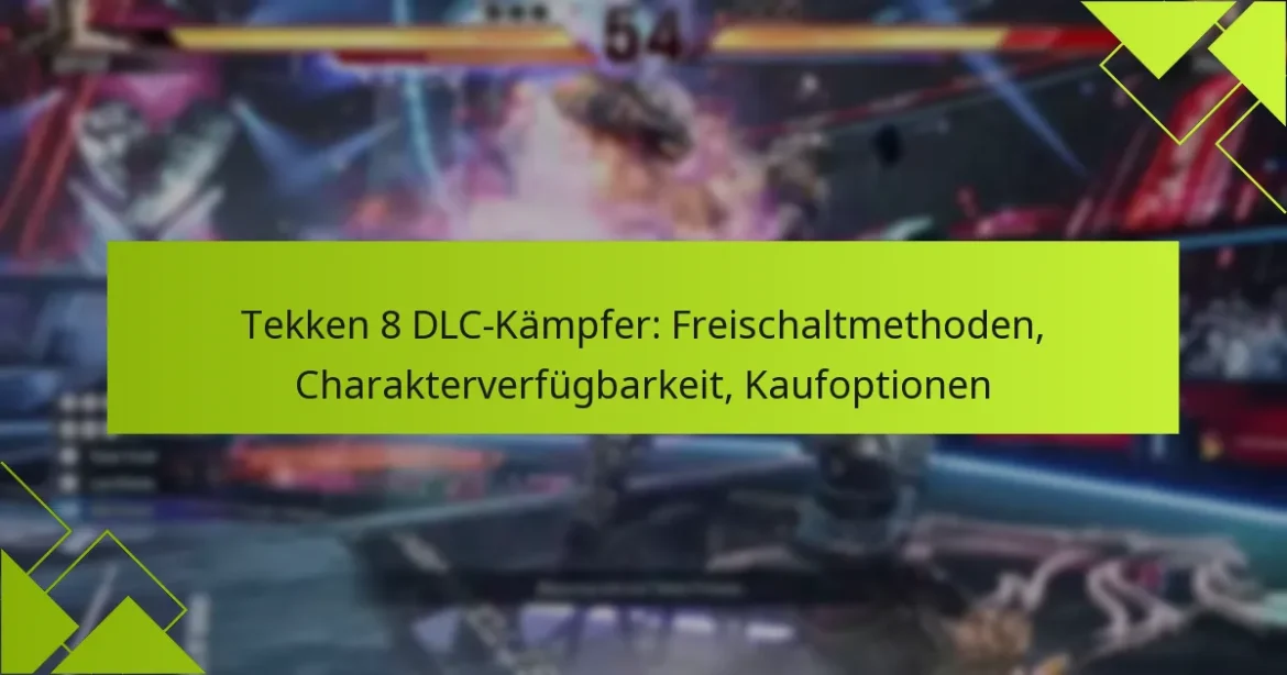 Tekken 8 DLC-Kämpfer: Freischaltmethoden, Charakterverfügbarkeit, Kaufoptionen