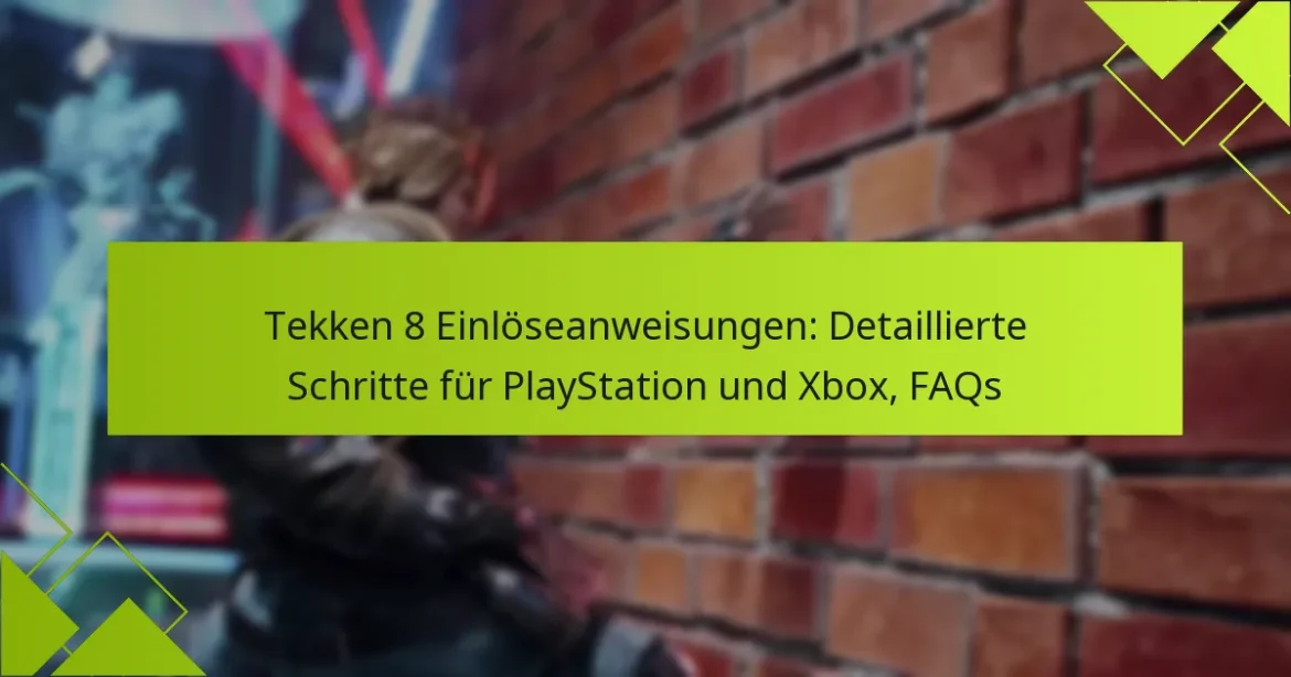 Tekken 8 Einlöseanweisungen: Detaillierte Schritte für PlayStation und Xbox, FAQs