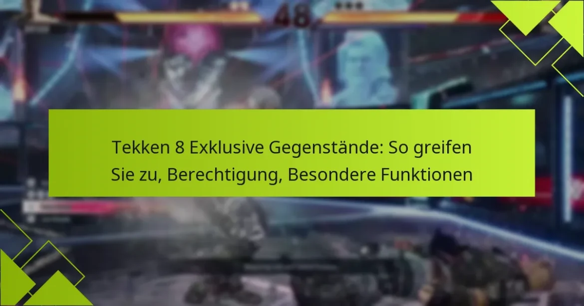 Tekken 8 Exklusive Gegenstände: So greifen Sie zu, Berechtigung, Besondere Funktionen