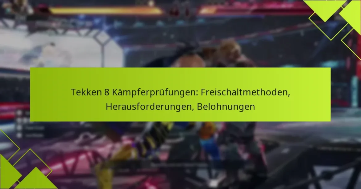 Tekken 8 Kämpferprüfungen: Freischaltmethoden, Herausforderungen, Belohnungen