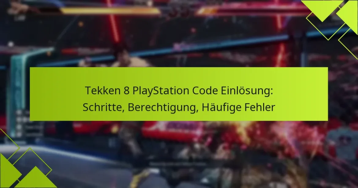 Tekken 8 PlayStation Code Einlösung: Schritte, Berechtigung, Häufige Fehler
