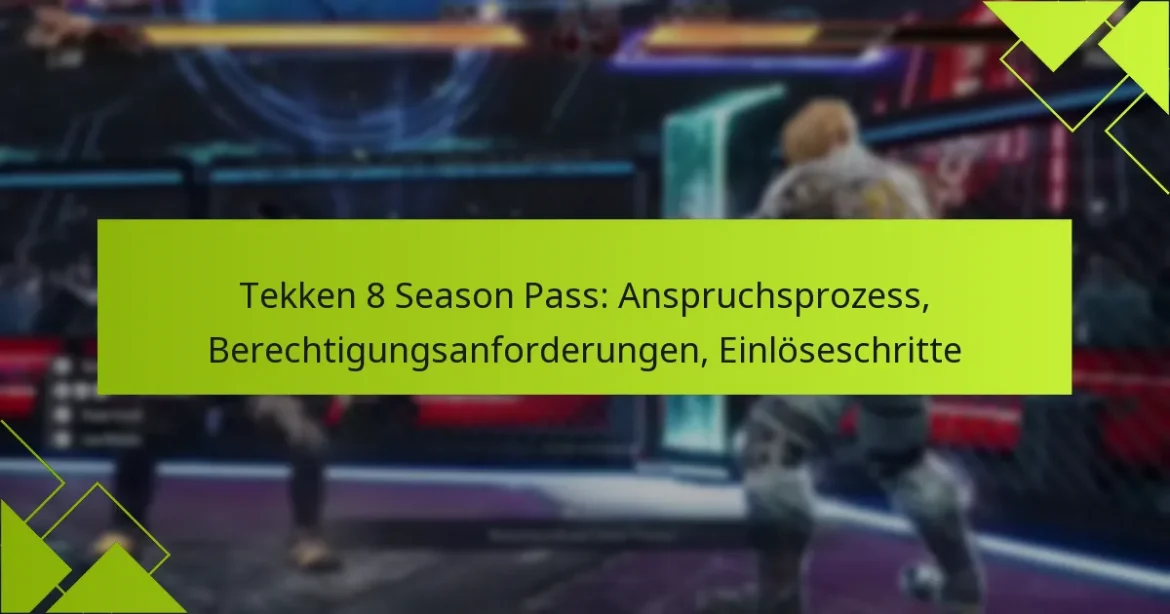 Tekken 8 Season Pass: Anspruchsprozess, Berechtigungsanforderungen, Einlöseschritte