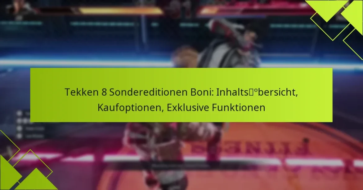 Tekken 8 Sondereditionen Boni: Inhaltsübersicht, Kaufoptionen, Exklusive Funktionen