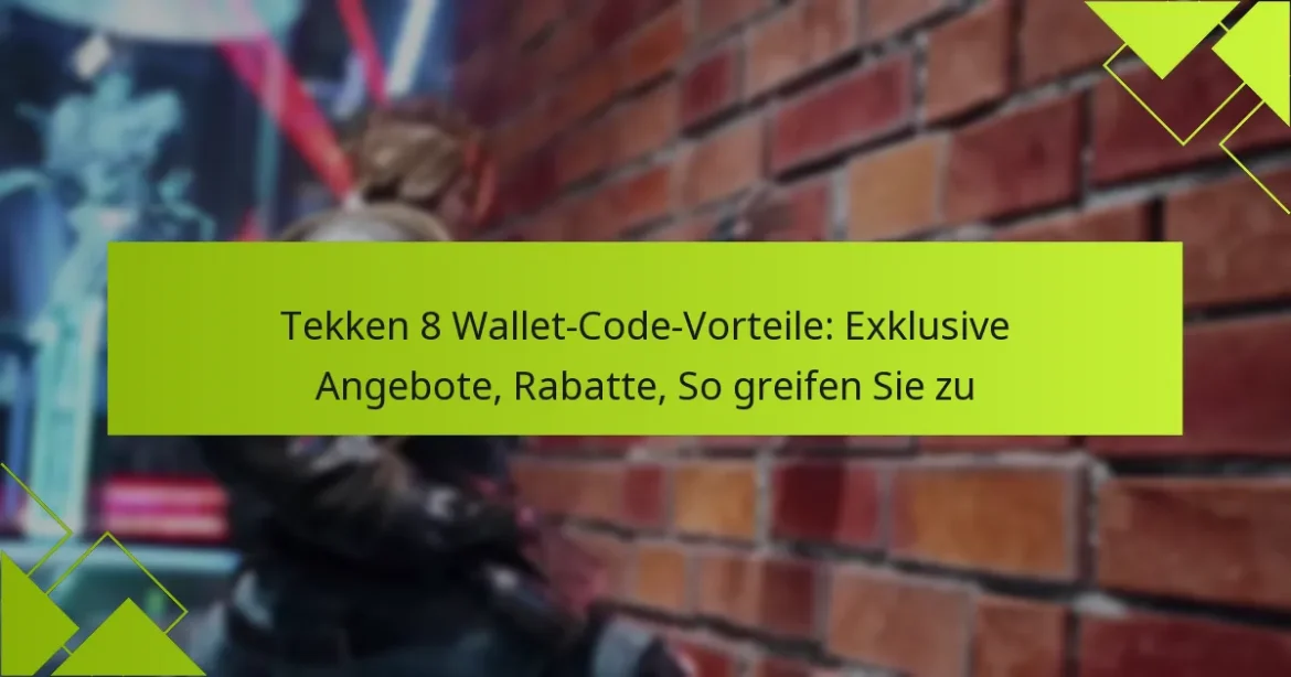 Tekken 8 Wallet-Code-Vorteile: Exklusive Angebote, Rabatte, So greifen Sie zu