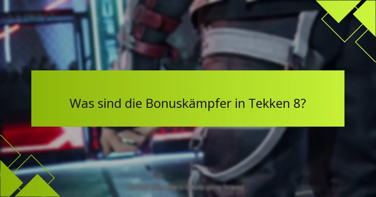 Was sind die Kriterien für die Berechtigung, um die Bonuskämpfer in Tekken 8 zu beanspruchen?