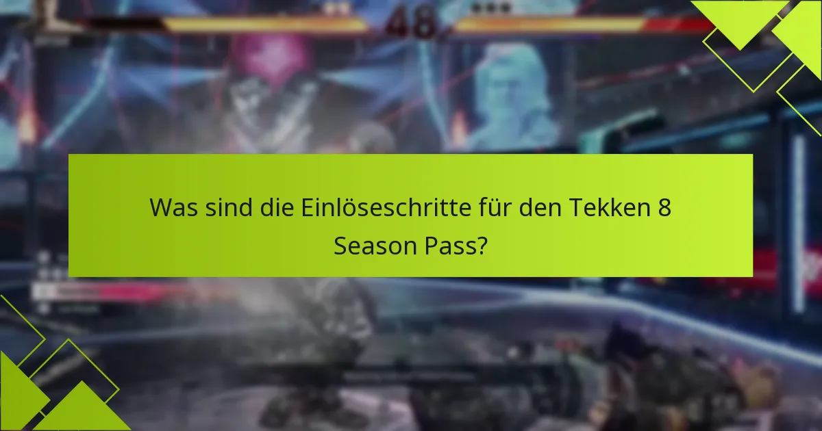 Was sind die Einlöseschritte für den Tekken 8 Season Pass?