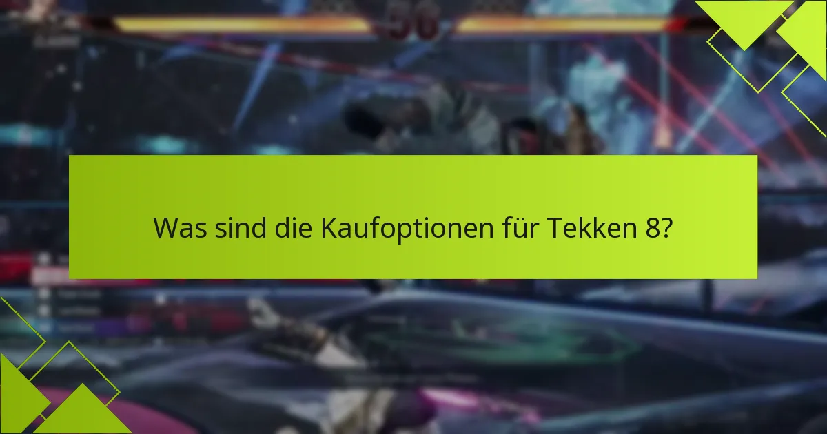 Was sind die Kaufoptionen für Tekken 8?