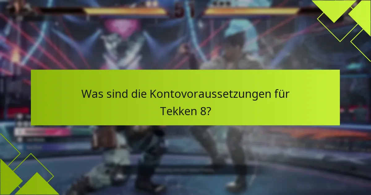 Was sind die Kontovoraussetzungen für Tekken 8?