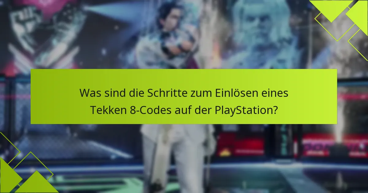 Welche häufigen Fehler treten während des Einlösungsprozesses von Tekken 8-Codes auf?