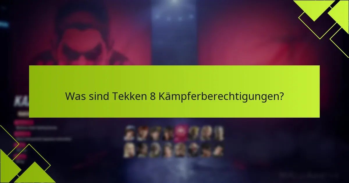 Wer ist berechtigt für Tekken 8 Kämpferberechtigungen?