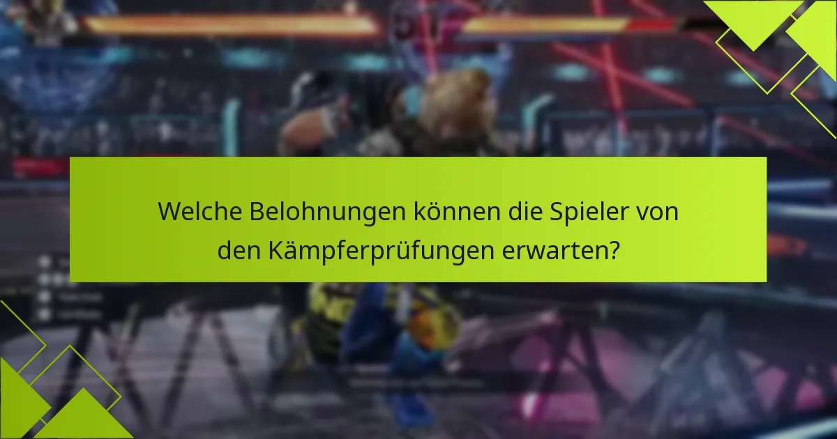 Welche Herausforderungen sind mit den Kämpferprüfungen in Tekken 8 verbunden?