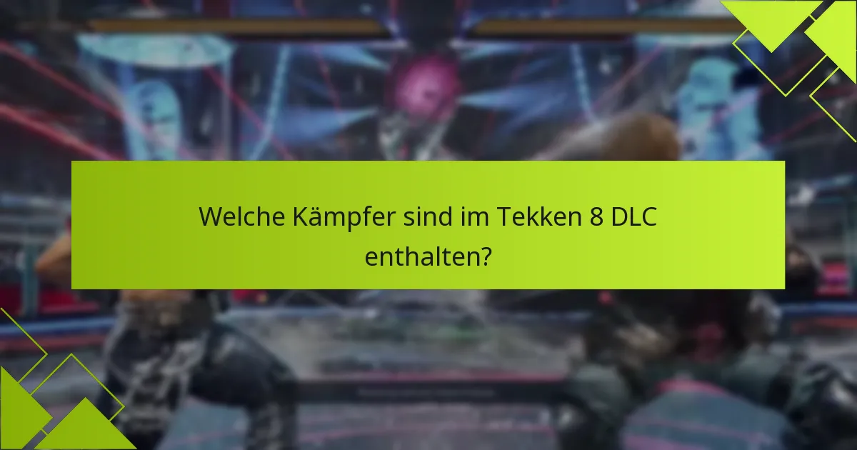 Wie kann ich die Tekken 8 DLC-Inhalte beanspruchen?