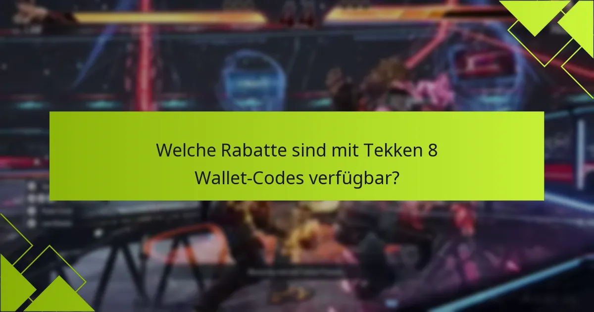 Welche Rabatte sind mit Tekken 8 Wallet-Codes verfügbar?