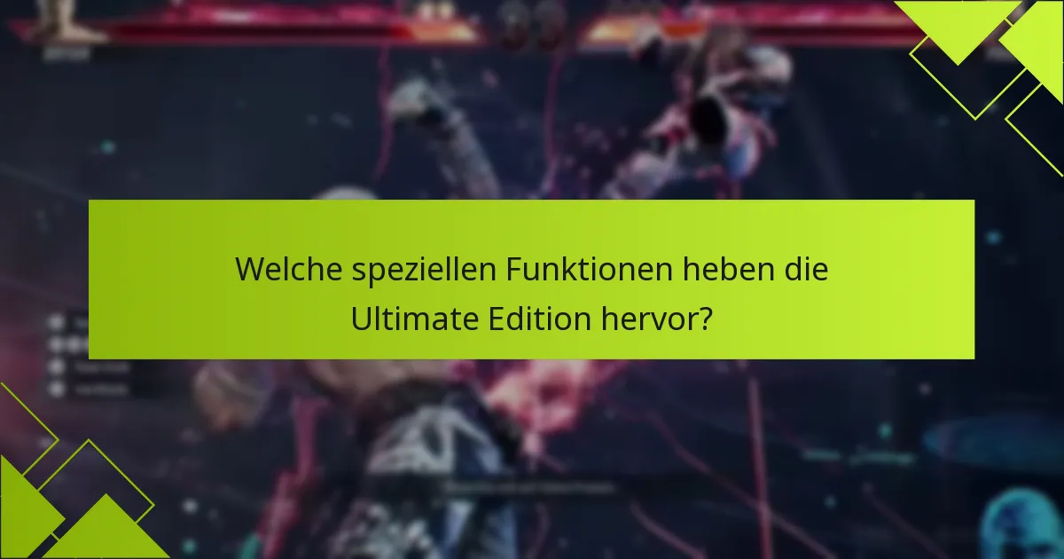 Welche speziellen Funktionen heben die Ultimate Edition hervor?