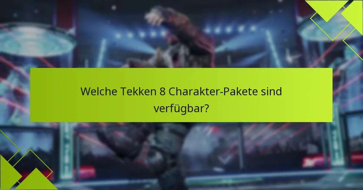 Wie verläuft der Kaufprozess für Tekken 8 Charakter-Pakete?
