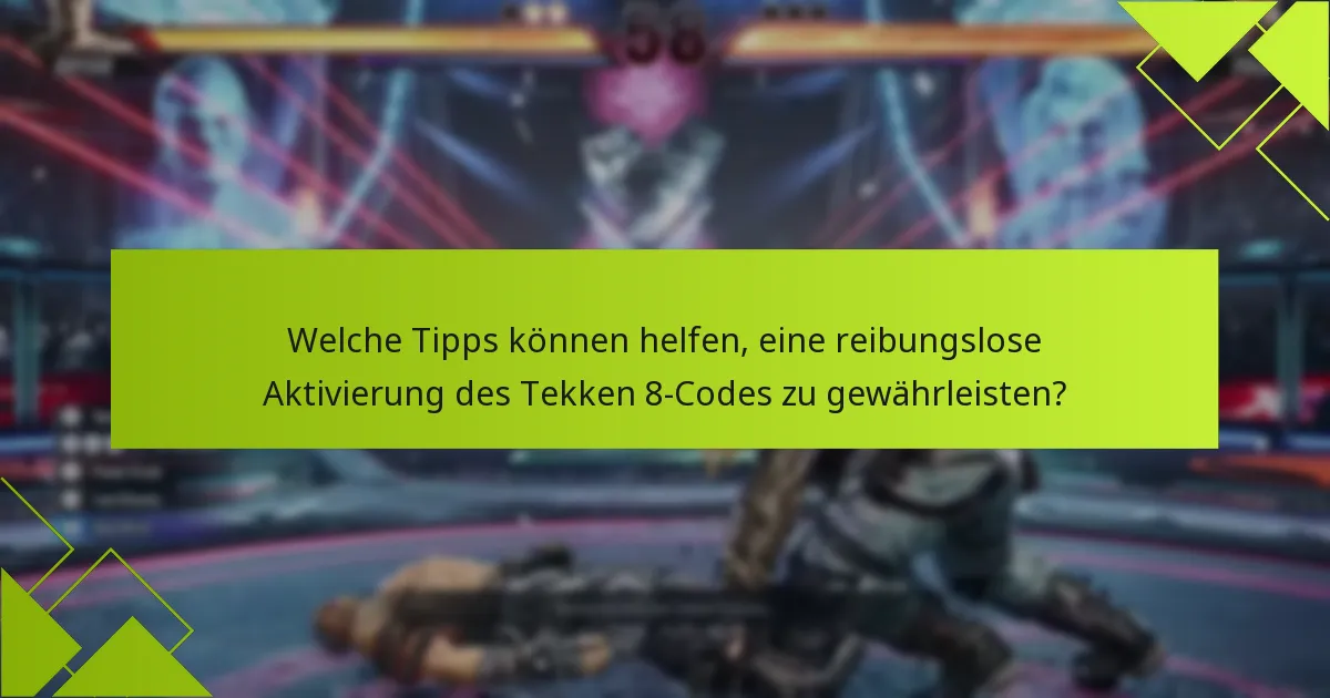 Was sind die häufigsten Probleme bei der Aktivierung des Tekken 8-Codes?