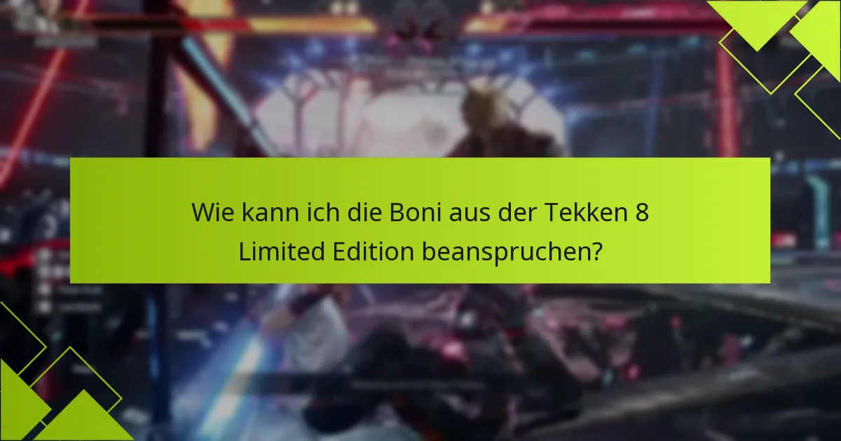 Welche Vorteile bietet der Kauf der Tekken 8 Limited Edition?